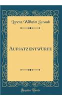 AufsatzentwÃ¼rfe (Classic Reprint)