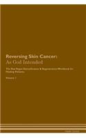 Reversing Skin Cancer: As God Intended the Raw Vegan Plant-Based Detoxification & Regeneration Workbook for Healing Patients. Volume 1