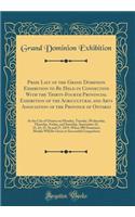 Prize List of the Grand Dominion Exhibition to Be Held in Connection with the Thirty-Fourth Provincial Exhibition of the Agricultural and Arts Association of the Province of Ontario: At the City of Ottawa on Monday, Tuesday, Wednesday, Thursday, Fr