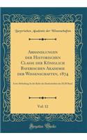 Abhandlungen Der Historischen Classe Der Königlich Bayerischen Akademie Der Wissenschaften, 1874, Vol. 12