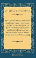 Fifty-Second Annual Report of the Presbyterian Hospital of the City of Chicago, with the Fifty-First Annual Report of the Woman's Board and the Thirty-Second Annual Report of the School of Nursing, 1934 (Classic Reprint)