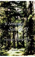 It Sometimes Seems as If