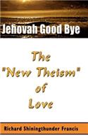 Jehovah Good Bye: The New Theism of Love