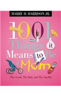 1001 Things It Means to Be a Mom: (the Good, the Bad, and the Smelly)(1001 Things)