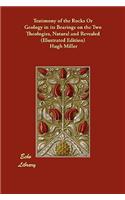 Testimony of the Rocks Or Geology in its Bearings on the Two Theologies, Natural and Revealed (Illustrated Edition)