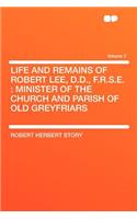 Life and Remains of Robert Lee, D.D., F.R.S.E.: Minister of the Church and Parish of Old Greyfriars Volume 2: Minister of the Church and Parish of Old Greyfriars Volume 2