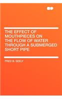 The Effect of Mouthpieces on the Flow of Water Through a Submerged Short Pipe