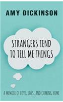 Strangers Tend to Tell Me Things