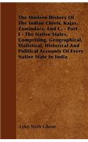 Modern History Of The Indian Chiefs, Rajas, Zamindars, And C. - Part I - The Native States, Comprising, Geographical, Statistical, Historical And Political Accounts Of Every Native State In India