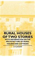 Rural Houses of Two Stories - With Information on the Architecture of Rural Houses and Cottages