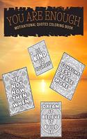You Are Enough: Motivational Quotes Coloring Book Large size 8.5x11 Stress Relief Designs