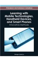 Learning with Mobile Technologies, Handheld Devices, and Smart Phones