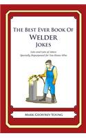 The Best Ever Book of Welder Jokes: Lots and Lots of Jokes Specially Repurposed for You-Know-Who(English)