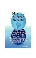 MIS 100 Success Secrets - Management Information Systems 100 Most Asked Questions