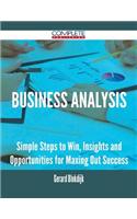 Business Analysis - Simple Steps to Win, Insights and Opportunities for Maxing Out Success