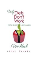 Why Diets Don't Work - Food Is Not The Problem Workbook