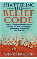 Shattering The Belief Code