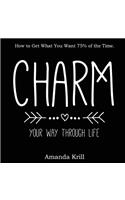 Charm Your Way Through Life