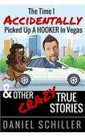 The Time I Accidentally Picked Up a Hooker in Vegas and Other True Stories