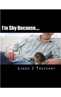 I'm Shy Because....