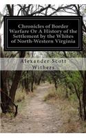 Chronicles of Border Warfare Or A History of the Settlement by the Whites of North-Western Virginia