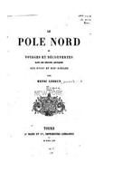 Le pole nord, ou, Voyages et découvertes dans les régions arctiques aux XVIIIe et XIXe siècles