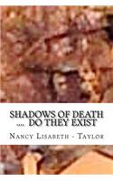 Shadows of Death....Do they Exsist