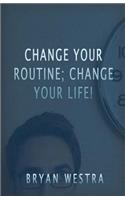 Change Your Routine; Change Your Life!: (English)