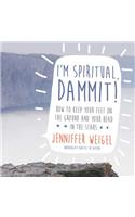 I'm Spiritual, Dammit!