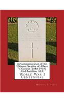 In Commemoration of the Ultimate Sacrifice of Albert V. Goodsir (1888-1918) 33rd Battalion, A.I.F.