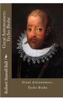 Great Astronomers: Tycho Brahe Robert Stawell Ball