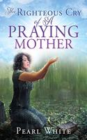 Righteous Cry of A Praying Mother