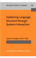 Explaining Language Structure through Systems Interaction: (55 Typological Studies in Language)