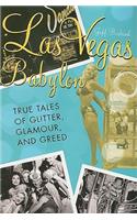 Las Vegas Babylon: The True Tales of Glitter, Glamour, and Greed