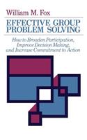 Effective Group Problem Solving: How to Broaden Participation, Improve Decision Making, and Increase Commitment to Action