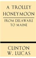 A Trolley Honeymoon from Delaware to Maine: (English)