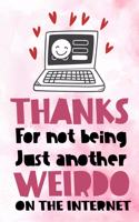 Thanks For Not Being Just Another Weirdo On The Internet