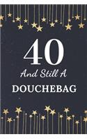 40 And Still A Douchebag