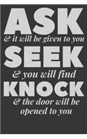 Ask Seek Knock Wirebound Notebook: : "Ask and it will be given to you; seek and you will find; knock and the door will be opened to you." Matthew 7:7