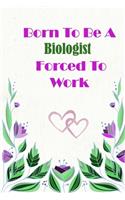 Born To Be A Biologist Forced To Work