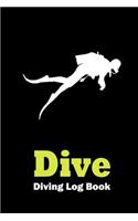 Dive - Diving Log Book: Scuba Diving Log Book for Beginner, Intermediate, and Experienced Divers: for logging over 100 dives: Black Cover Design