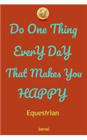 Do One Thing Every Day That Makes You Happy Equestrian Journal - Do One Thing Every Day -