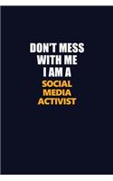 Don't Mess With Me I Am A social media activist: Career journal, notebook and writing journal for encouraging men, women and kids. A framework for building your career.