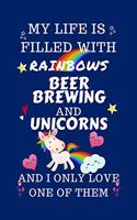 My Life Is Filled With Rainbows Beer Brewing And Unicorns And I Only Love One Of Them