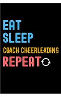 Eat, Sleep, coach cheerleading, Repeat Notebook - coach cheerleading Funny Gift: Lined Notebook / Journal Gift, 120 Pages, 6x9, Soft Cover, Matte Finish