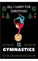 All I Want For Christmas Is Gymnastics: Notebook For Gymnastics lovers, Gymnastics Thanksgiving & Christmas Dairy Gift