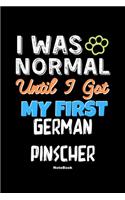 I Was Normal Until I Got My First German Pinscher Notebook - German Pinscher Dog Lover and Pet Owner