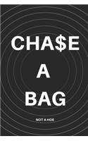 Chase A Bag Not A Hoe