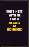 Don't Mess With Me, I Am A Manager of Engineering