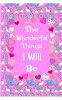 The Wonderful Things I Will Be Blank Lined Journal